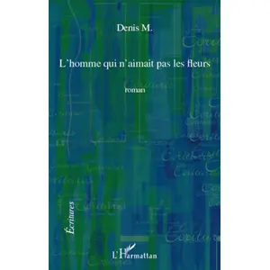 Comparateur de prix : L'harmattan L'homme Qui N'aimait Pas Les Fleurs