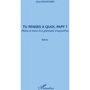 Comparateur de prix : L'harmattan Tu penses à quoi, papy ? plaisirs et tracas d'un grand-père d'aujourd'hui
