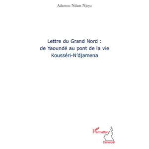 Comparateur de prix : L'harmattan Lettre du grand nord: de Yaoundé au pont de la vie