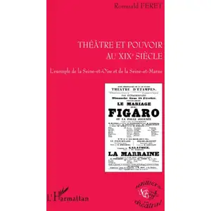 Comparateur de prix : L'harmattan Théâtre Et Pouvoir Au Xixe Siècle - L'exemple De La Seine-Et-Oise Et De La Seine-Et-Marne