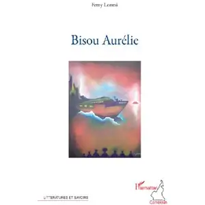 Bisou Aurélie - Ferry Lontsi - L'harmattan - broché - Roman broché pas cher