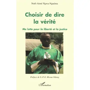 Comparateur de prix : L'harmattan Choisir de dire la vérité : ma lutte pour la liberté et la justice Noël-Aimé Ngwa Nguema