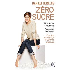J'ai Lu Zéro sucre. Mon année sans sucre. Comment s'en libérer - Danièle Gerkens