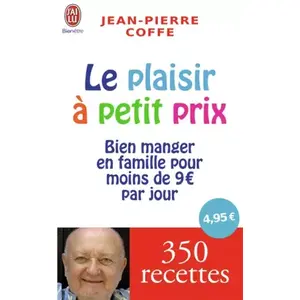 J'AI LU Le plaisir à petit prix : bien manger en famille pour moins de 9 euros par jour Jean-Pierre Coffe pas cher