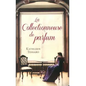 La collectionneuse de parfum [Paperback Bunko] Kathleen Tessaro [Unknown Binding] [Unknown Binding] [Unknown Binding] [Unknown B pas cher