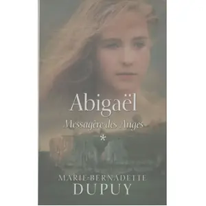Messagère des anges Tome I : Abigaël - Marie-Bernadette Dupuy - Livre . pas cher