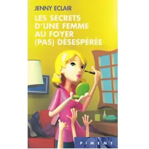 Les Secrets D'une Femme Au Foyer (Pas) Désespérée - ECLAIR JENNY pas cher