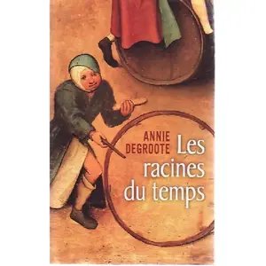 Les racines du temps Annie Degroote (Auteur) pas cher