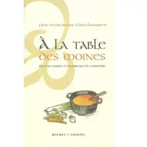 A la table des moines : recettes simples et savoureuses du monastère pas cher