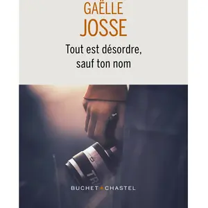 Tout est désordre sauf ton nom - Gaëlle Josse - Buchet-Chastel - broché - Roman pas cher