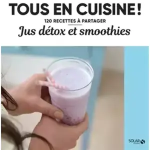 Solar Jus détox et smoothies - Tous en cuisine ! pas cher