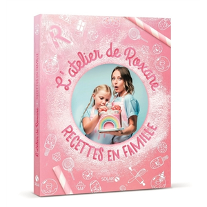 Solar L'atelier de Roxane - Recettes en famille  Roxane (Auteur)