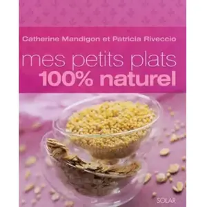 Solar Mes petits plats 100% naturel Catherine Mandigon, Patricia Riveccio pas cher