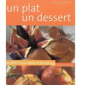 Solar Un plat, un dessert : 50 petit menus rapides et pas chers Blanch... pas cher