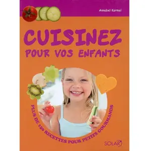 ***Livres*** Cuisinez pour vos enfants. Plus de 150 recettes pour petits gourmands pas cher