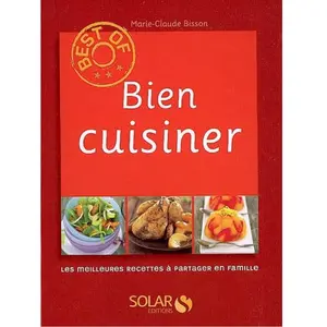 Solar Bien cuisiner. Les meilleures recettes à partager en famille pas cher