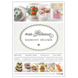 ***Livres*** Mes gâteaux joliment décorés Cécile Coulier, Eve-Marie Briolat pas cher