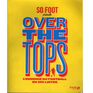 ***Livres*** Over the tops. L'essence du foot en 300 listes pas cher