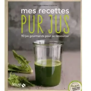 SOLAR Mes recettes pur jus : 90 jus gourmands pour se ressourcer Erin Quon, Briana Stockton pas cher