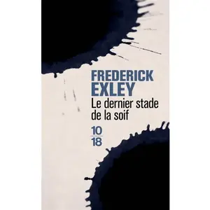 10 X 18 Le dernier stade de la soif : mémoires fictifs Frederick Exley pas cher