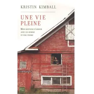 Une vie pleine : mon histoire d'amour avec un homme et une ferme Kristin Kimball pas cher