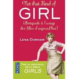 Pocket Not that kind of girl : antiguide à l'usage des filles d'aujourd'hui Lena Dunham pas cher