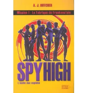 Spy high : l'école des espions. Vol. 1. La fabrique de Frankenstein pas cher