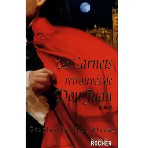 Editions du Rocher Les carnets retrouvés de Don Juan : de l'art véritable de la passion, et du danger des amours aventu Douglas Carlton Abrams pas cher