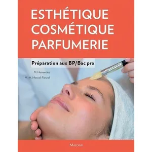 Maloine Esthétique - Cosmétique - Parfumerie - Préparation Au Bp/Bac Pro pas cher