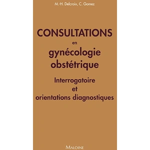 Maloine Consultations en gynecologie obstetrique: Interrogatoire et orientations diagnostiques pas cher
