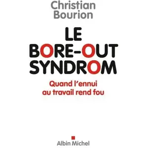 Albin Michel Le bore-out syndrom : quand l'ennui au travail rend fou Christian Bourion pas cher
