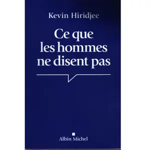 Ce que les hommes ne disent pas - Kevin Hiridjee - Albin Michel - broché - Essai broché pas cher