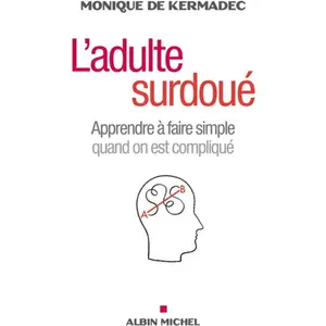 Albin Michel L'adulte surdoué : apprendre à faire simple quand on est compliqué Monique de Kermadec pas cher