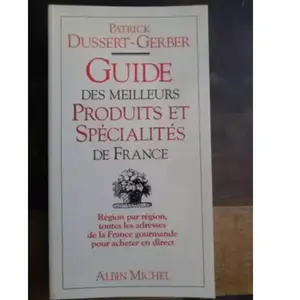 Albin Michel Guide des meilleurs produits et spécialités de France Patrick Dussert-Gerber pas cher