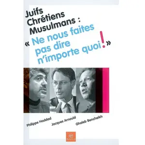 Bayard Juifs, Chrétiens, Musulmans : "Ne Nous Faites Pas Dire N'importe Quoi ! pas cher