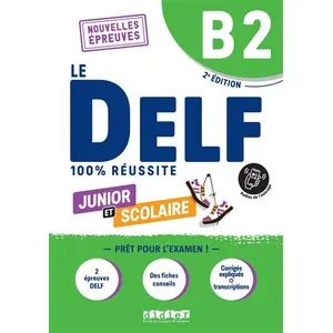 Le DELF junior et scolaire B2 : nouvelles épreuves : 100 % réussite pas cher