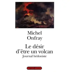 Grasset Journal hédoniste. Vol. 1. Le désir d'être un volcan Michel Onfray pas cher