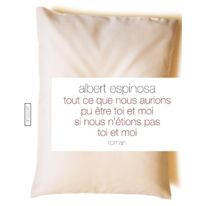 Grasset Tout ce que nous aurions pu être toi et moi si nous n'étions pas toi et moi Albert Espinosa pas cher
