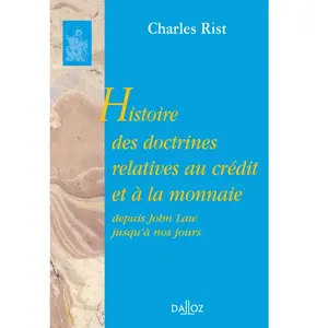 Comparateur de prix : Dalloz Histoire des doctrines relatives au crédit et à la monnaie depuis John Law jusqu'à nos jours - Réimpression de la 2e édition de 1951
