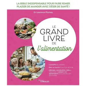 Eyrolles Le Grand Livre De L'alimentation - La Bible Indispensable Pour Faire Rimer Plaisir De Manger Avec Désir De Santé !