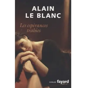 Fayard Les Espérances trahies - Alain Le Blanc pas cher