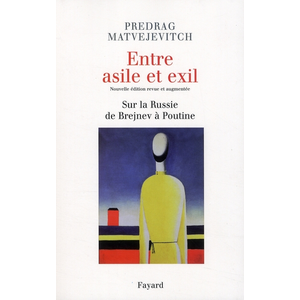 Comparateur de prix : Fayard Entre asile et exil : sur la Russie de Brejnev à Poutine Predrag Matvejevic