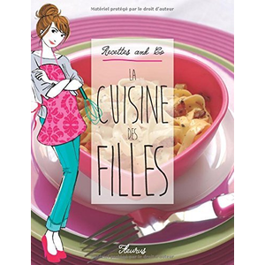 Fleurus La cuisine des filles. Recettes and co Ève-Marie Bouché pas cher
