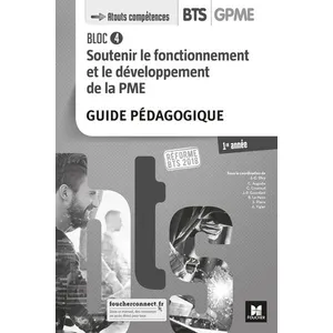 Foucher BLOC 4 - Soutenir le fonctionnement et le développement de la PME - BTS 1 GPME - Éd 2018 - GP