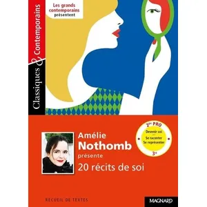 Magnard Amélie Nothomb présente 20 récits de soi - Classiques et Contemporains