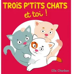 Trois p'tits chats et toi ! Ella Charbon (Auteur) pas cher