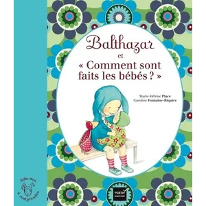 Comparateur de prix : Hatier Jeunesse Balthazar Et "Comment Sont Faits Les Bébés ?