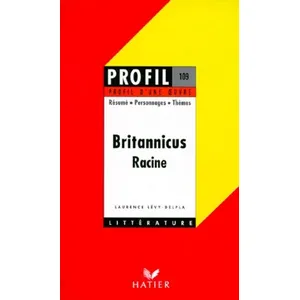 Hatier Britannicus" (1669), Racine - Résumé, Personnages, Thèmes pas cher