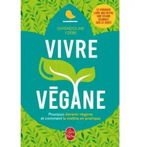 Vivre végane. Pourquoi devenir végane et comment le mettre en pratique pas cher