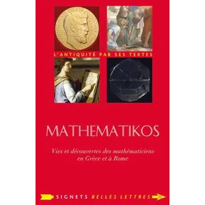 Belles Lettres Mathematikos: Vies et découvertes des mathématiciens en Grèce et à Rome pas cher